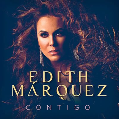 Regresa Edith Márquez Al Género Pop Con Su Nuevo Álbum ''Contigo''