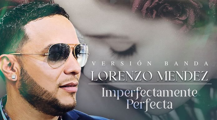 Lanza Lorenzo Méndez Su Nuevo Sencillo ''Imperfectamente Perfecta'' Versión Banda