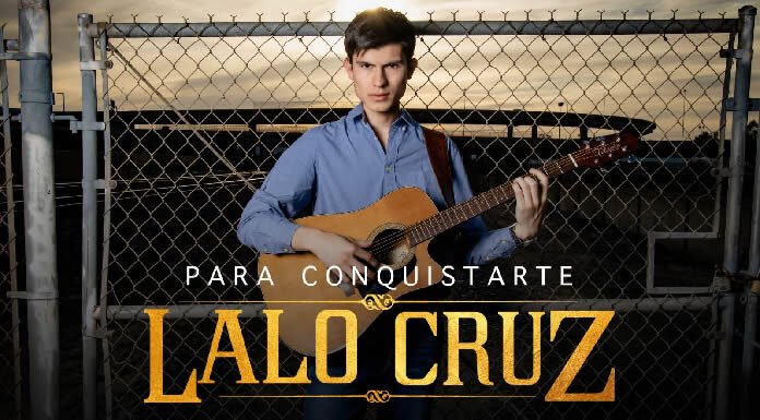 Lalo Cruz Lanza Su Nuevo Sencillo "Para Conquistarte"