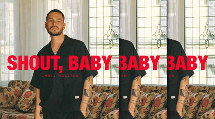 Chris Holsten Presenta Su Nuevo Sencillo "Shout, Baby"