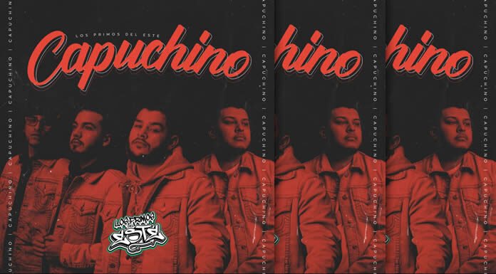 Los Primos Del Este Presentan Su Nuevo Sencillo Y Video "Capuchino"