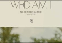 NEEDTOBREATHE Presenta La Versión Acústica De Su Sencillo "Who Am I"